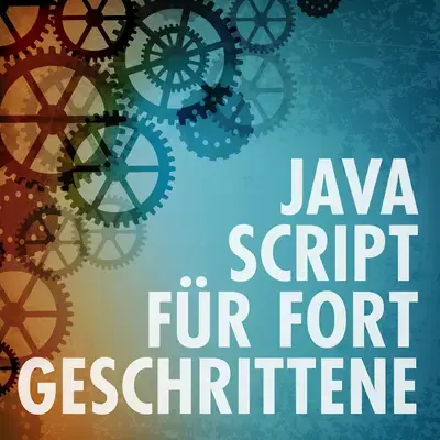 JavaScript für Fortgeschrittene